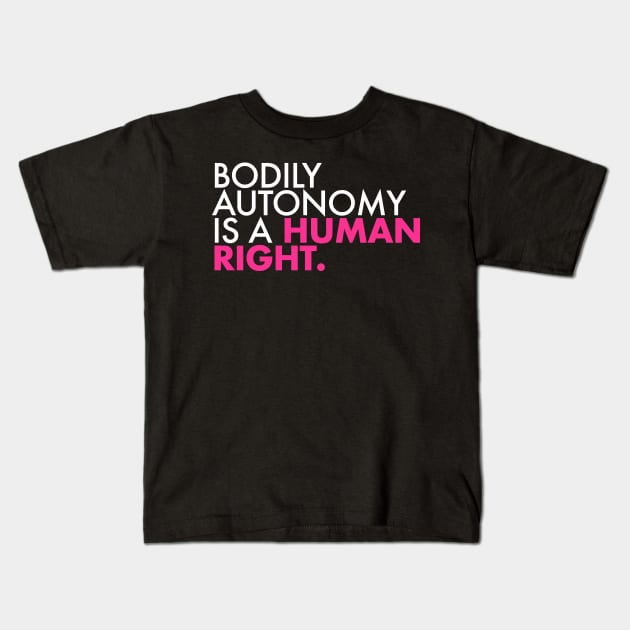 BODILY AUTONOMY IS A HUMAN RIGHT Kids T-Shirt by skittlemypony